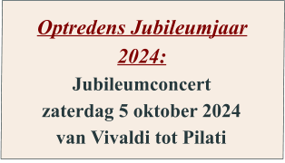Optredens Jubileumjaar 2024: Jubileumconcert zaterdag 5 oktober 2024 van Vivaldi tot Pilati