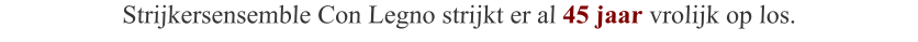Strijkersensemble Con Legno strijkt er al 45 jaar vrolijk op los.